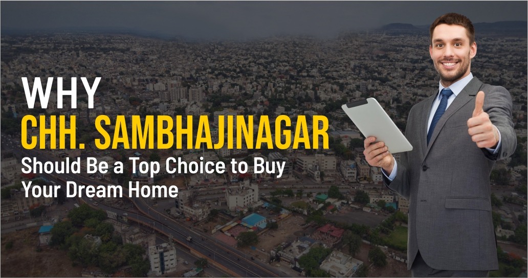 Why Chh. Sambhajinagar Should Be a Top Choice to Buy Your Dream Home